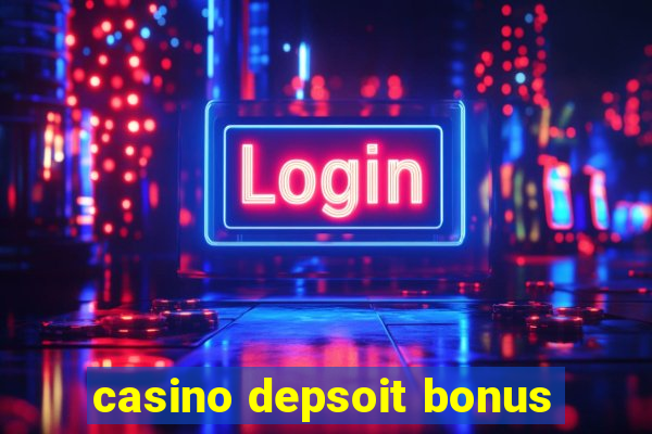 casino depsoit bonus