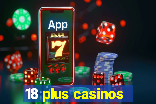 18 plus casinos