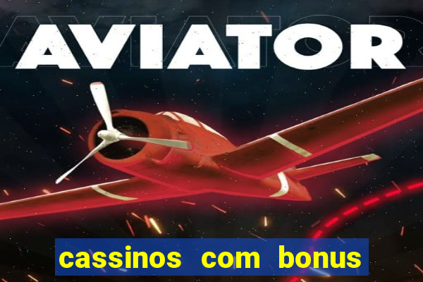 cassinos com bonus no cadastro