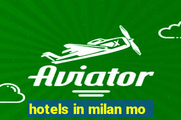 hotels in milan mo