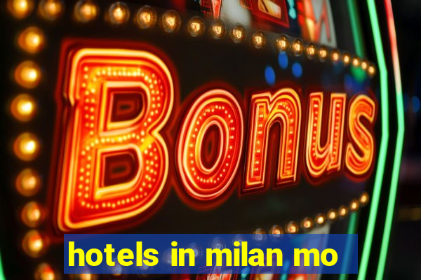 hotels in milan mo