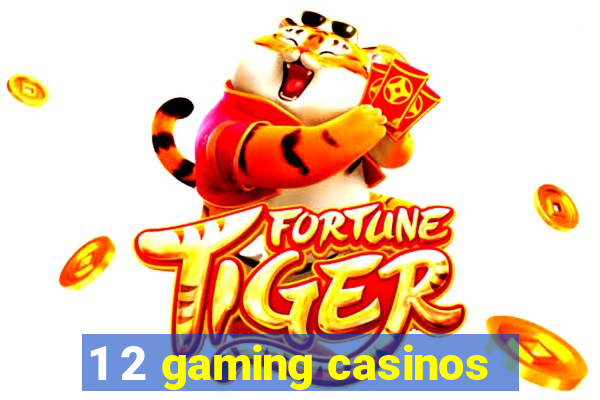 1 2 gaming casinos