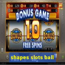 shapes slots ball