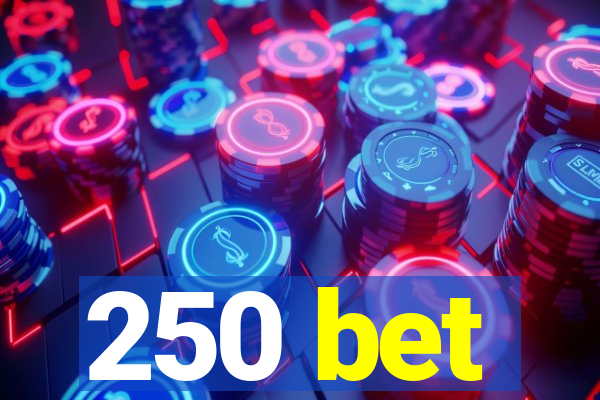 250 bet