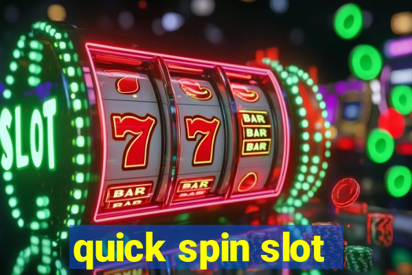 quick spin slot