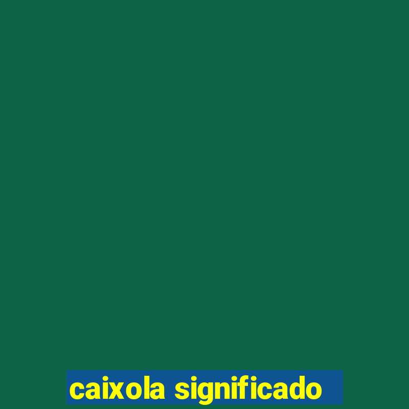 caixola significado