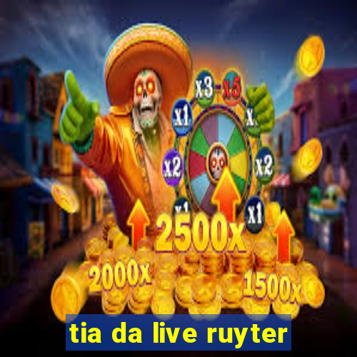 tia da live ruyter