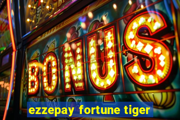 ezzepay fortune tiger