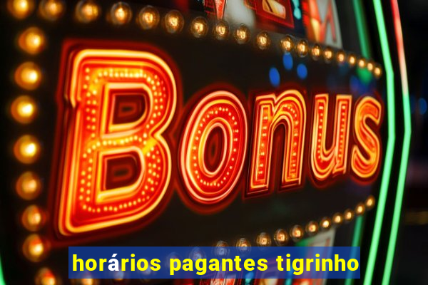 horários pagantes tigrinho