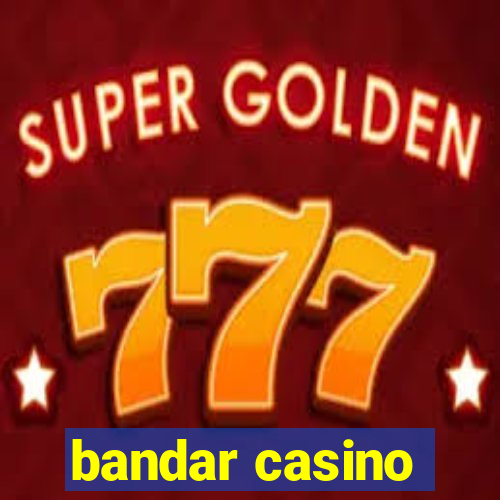 bandar casino