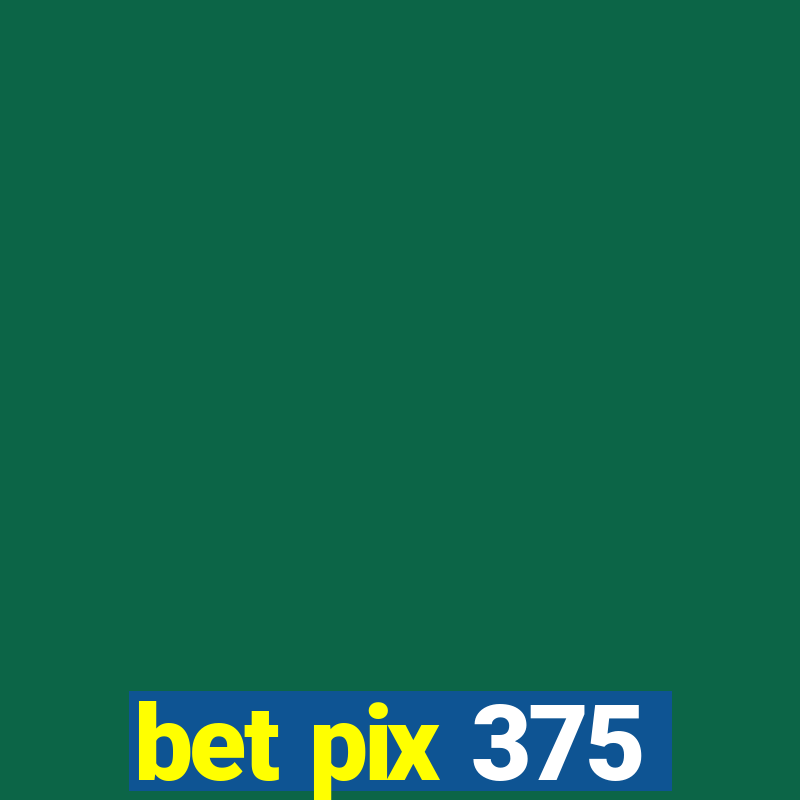 bet pix 375