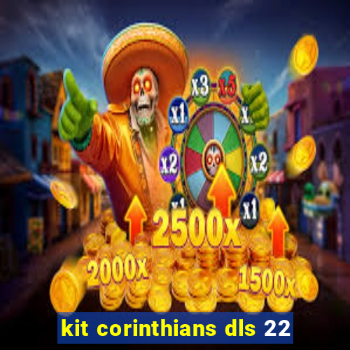 kit corinthians dls 22