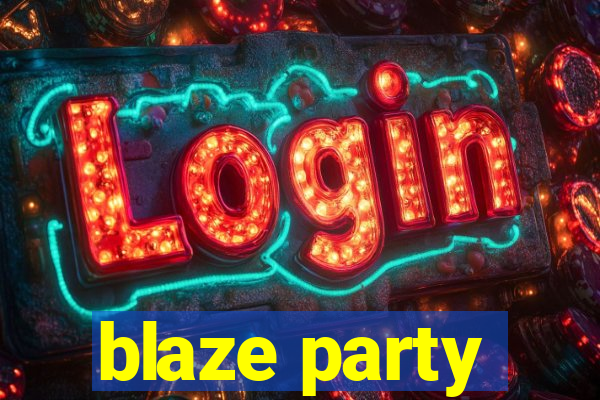 blaze party