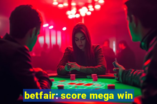 betfair: score mega win