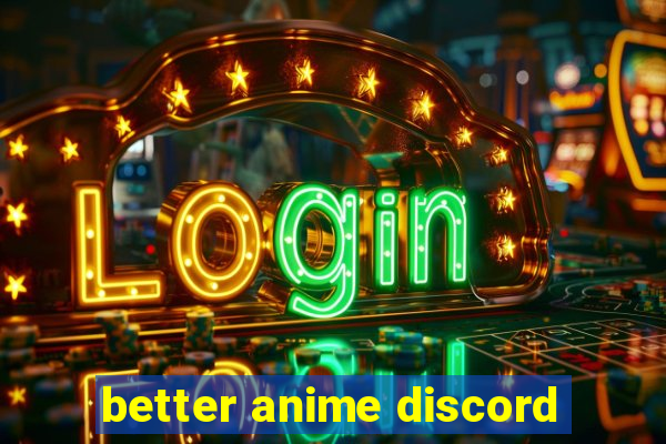 better anime discord