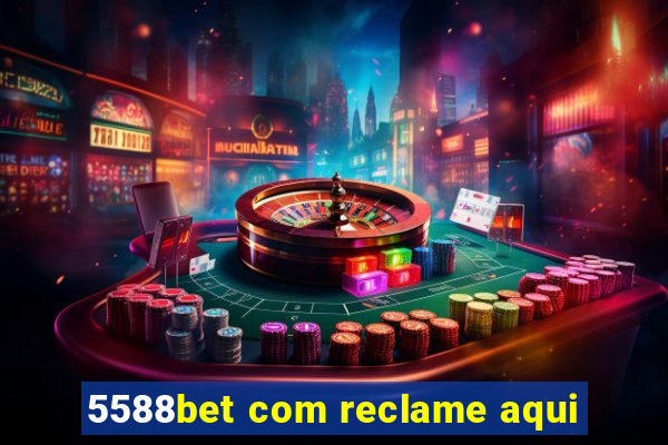 5588bet com reclame aqui