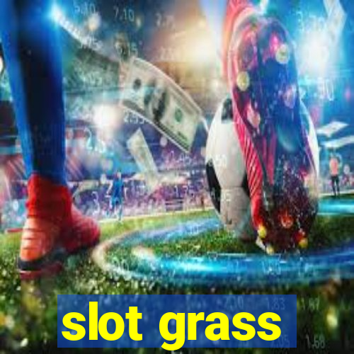 slot grass