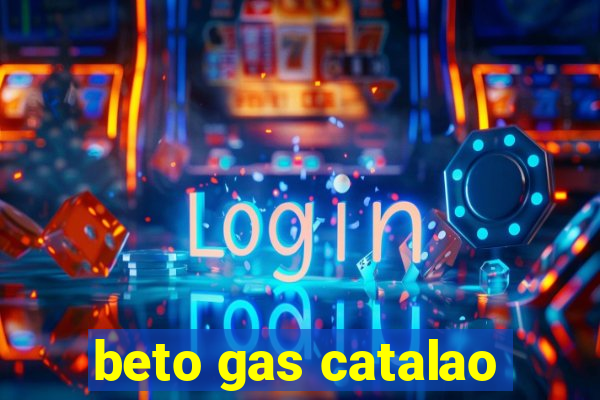 beto gas catalao