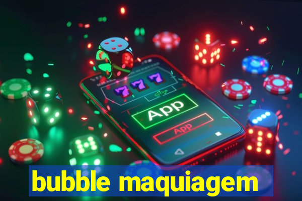 bubble maquiagem