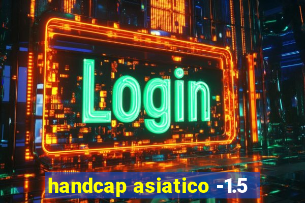 handcap asiatico -1.5