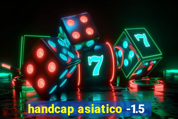 handcap asiatico -1.5