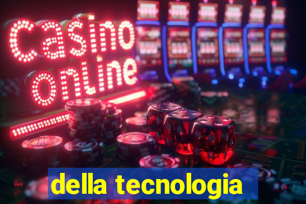 della tecnologia