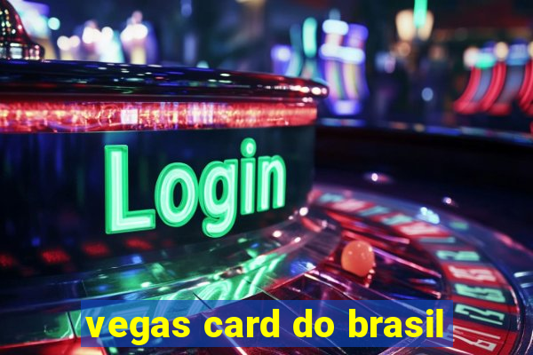 vegas card do brasil