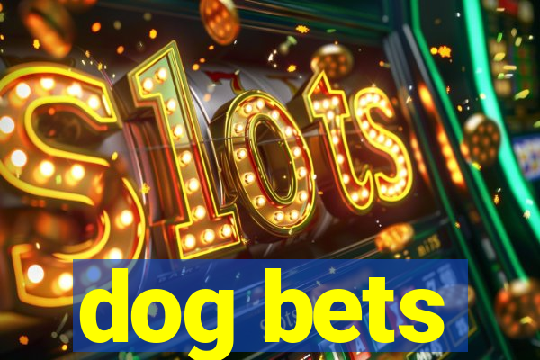 dog bets