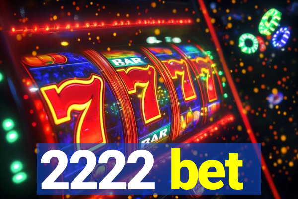 2222 bet