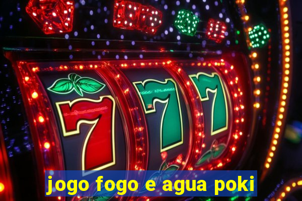 jogo fogo e agua poki