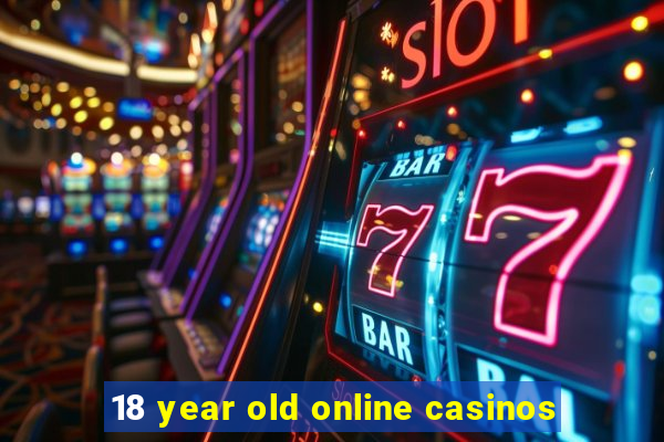 18 year old online casinos