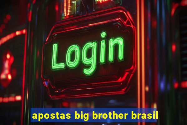 apostas big brother brasil