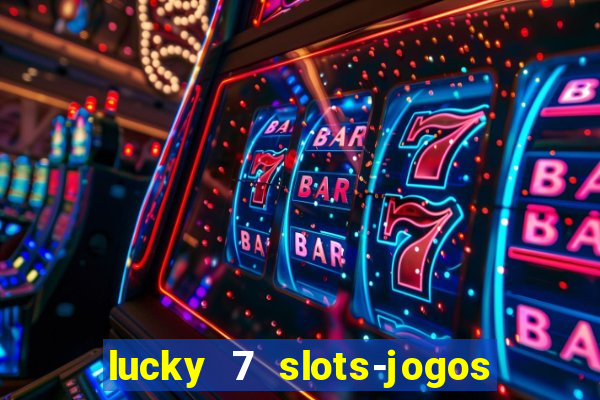 lucky 7 slots-jogos de cassino