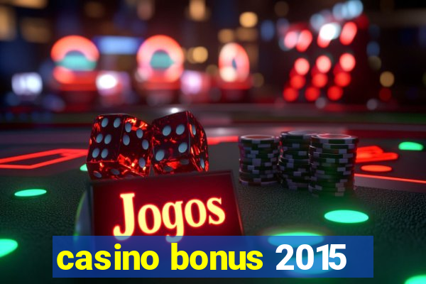 casino bonus 2015