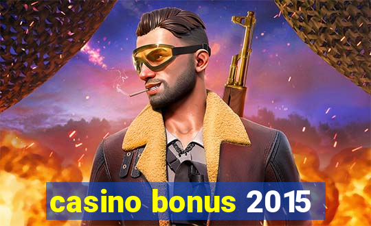 casino bonus 2015