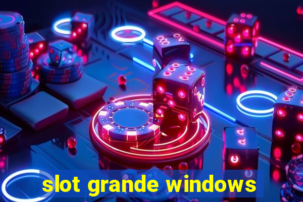 slot grande windows