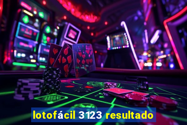 lotofácil 3123 resultado