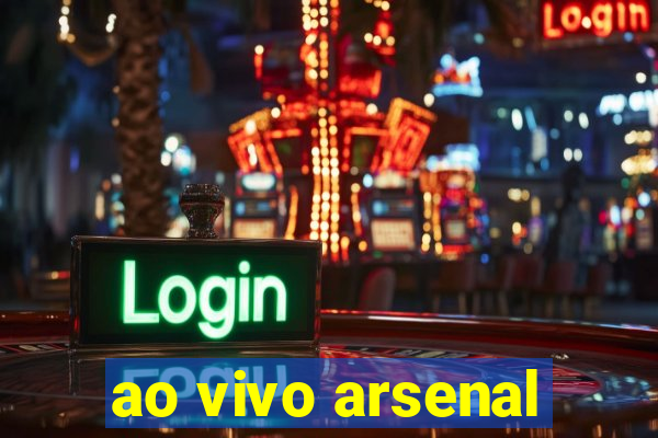 ao vivo arsenal