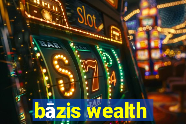 bāzis wealth