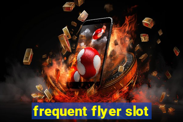 frequent flyer slot