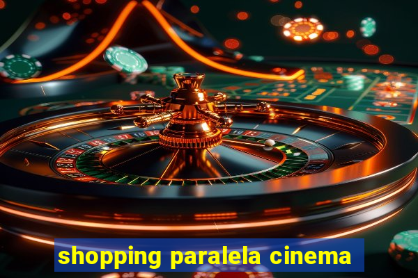 shopping paralela cinema