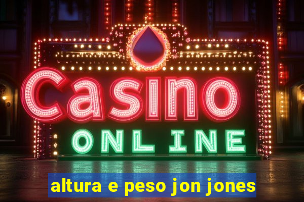 altura e peso jon jones