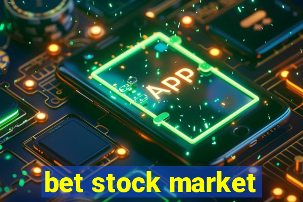 bet stock market