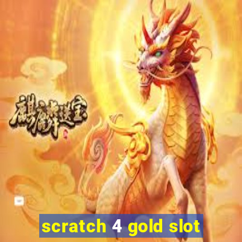 scratch 4 gold slot