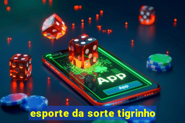 esporte da sorte tigrinho