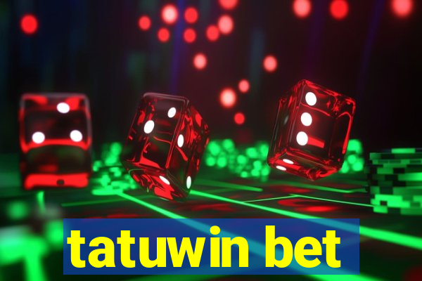 tatuwin bet