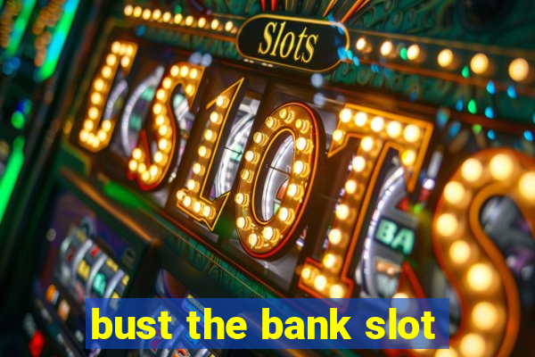 bust the bank slot