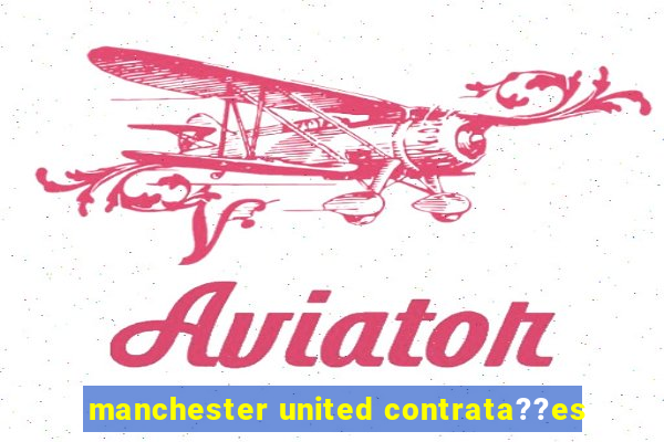 manchester united contrata??es