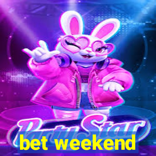 bet weekend