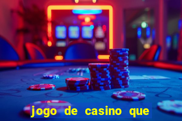 jogo de casino que ganha dinheiro de verdade